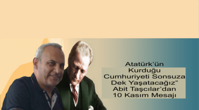 Uluslararası Dijital Medya Derneği Başkanı Taşcılar: “Atatürk’ün Emanetine Sonsuza Dek Sahip Çıkacağız”